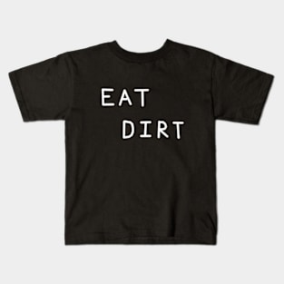 Eat Dirt Relaxed Text Handwritten White-on-Black Design Kids T-Shirt